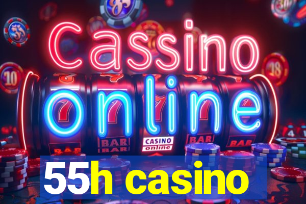 55h casino